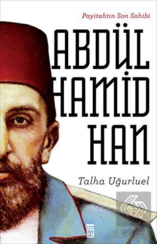 Payitahtın Son Sahibi Abdülhamid Han