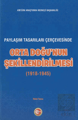 Paylaşım Tasarıları Çerçevesinde Orta Doğunun Şekillenmesi (1918-1945)
