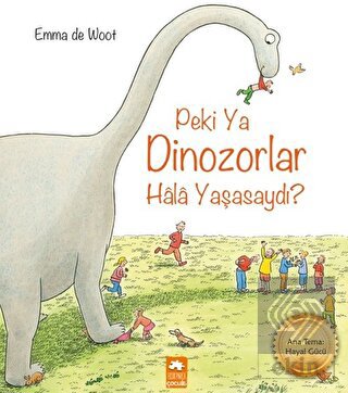 Peki Ya Dinozorlar Hala Yaşasaydı?