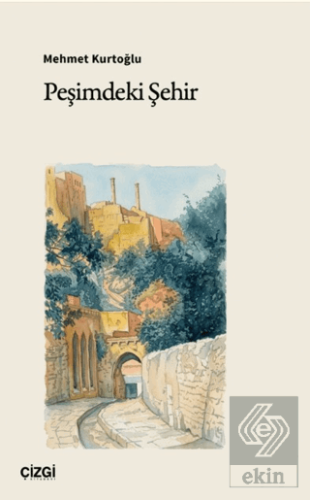 Peşimdeki Şehir Mehmet Kurtoğlu Çizgi Kitabevi Yayınları Satın Al - ek