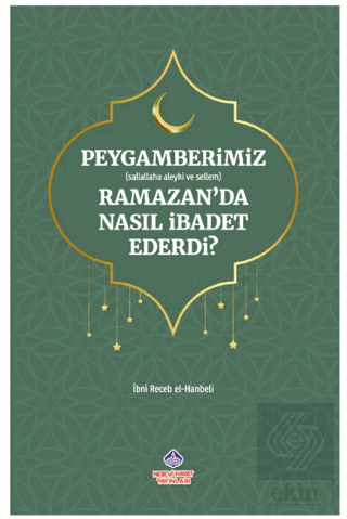 Peygamberimiz (s.a.v.) Ramazan'da Nasıl İbadet Ederdi?