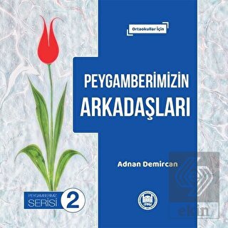 Peygamberimizin Arkadaşları - Peygamberimiz Serisi