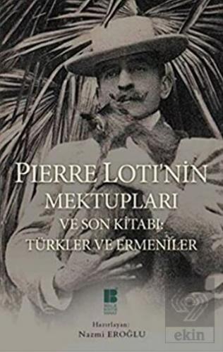 Pierre Loti\'nin Mektupları ve Son Kitabı : Türkler