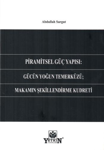 Piramitsel Güç Yapısı: Gücün Yoğun Temerküzü; Makamın Şekillendirme Ku