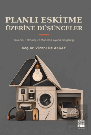 Planlı Eskitme Üzerine Düşünceler - Tüketim, Teknoloji ve Modern Hayat