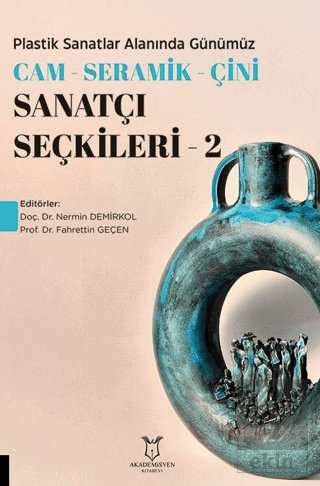 Plastik Sanatlar Alanında Günümüz Cam-Seramik-Çini Sanatçı Seçkileri 2