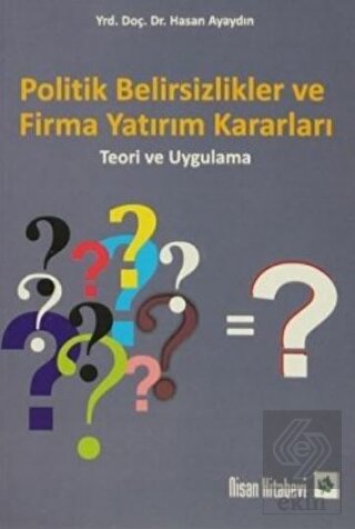 Politik Belirsizlikler ve Firma Yatırım Kararları