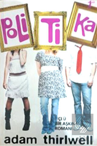 Politika Üçlü Bir Aşkın Romanı