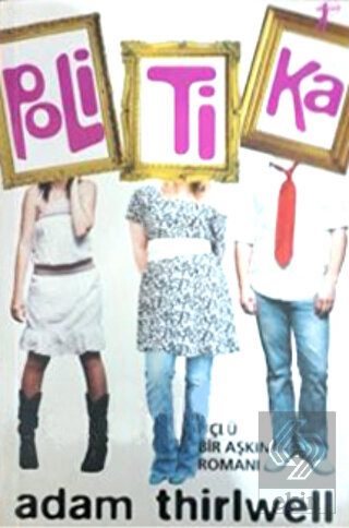 Politika Üçlü Bir Aşkın Romanı