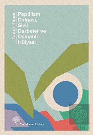 Popülizm Dalgası Sivil Darbeler ve Osmanlı Hülyası