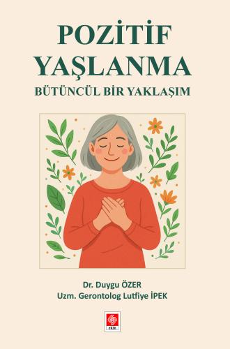 Pozitif Yaşlanma Bütüncül Bir Yaklaşım Duygu Özer
