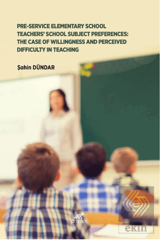 Pre-Service Elementary School Teachers School Subject Preferences: The Case Of Willingness And Perceived Difficulty In Teaching