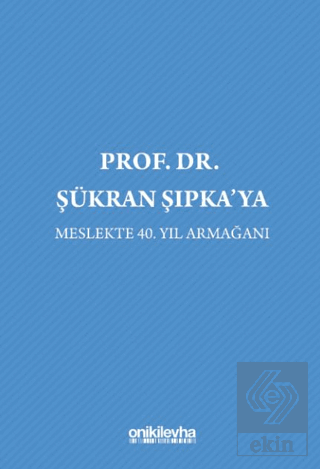 Prof. Dr. Şükran Şıpkaya Meslekte 40. Yıl Armağanı