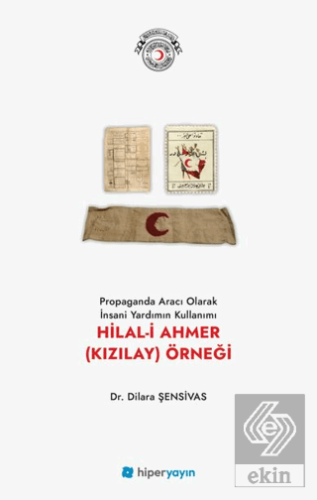Propaganda Aracı Olarak İnsani Yardımın Kullanımı Hilal-i Ahmer (Kızıl