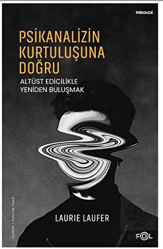 Psikanalizin Kurtuluşuna Doğru –Altüst Edicilikle