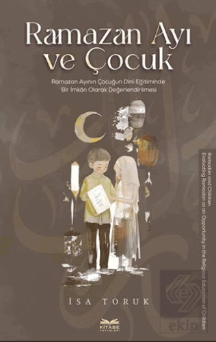 Ramazan Ayı ve Çocuk -Ramazan Ayının Çocuğun Dini Eğitiminde Bir İmkan Olarak Değerlendirilmesi-