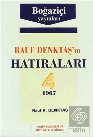 Rauf Denktaş'ın Hatıraları Cilt: 4 1967 Arşiv Belgeleri ve Notlarla O Günler