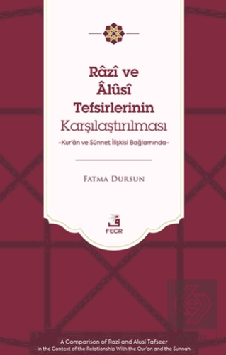 Râzî ve Âlûsî Tefsirlerinin Karşılaştırılması -Kur'ân ve Su¨nnet İlişkisi Bağlamında-