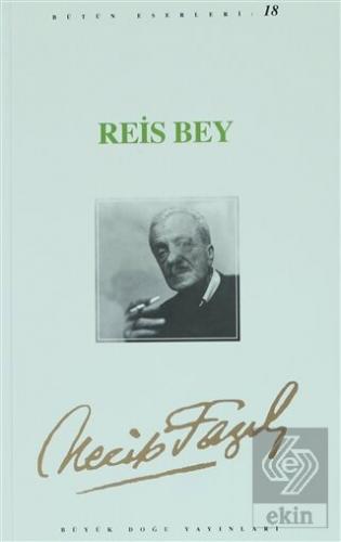 Reis Bey : 17 - Necip Fazıl Bütün Eserleri