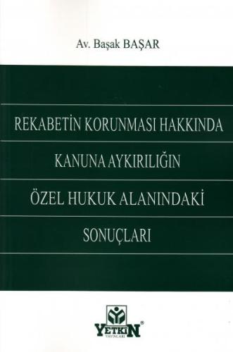 REKABETİN KORUNMASI HAKKINDA KANUNA AYKIRILIĞIN ÖZEL HUKUK ALANINDAKİ 