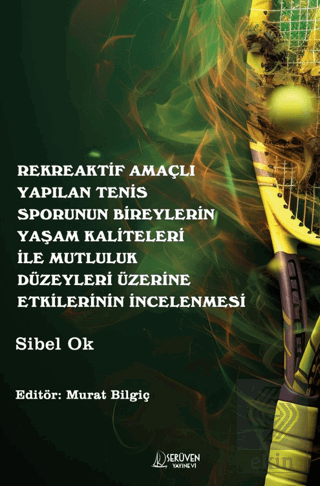 Rekreaktif Amaçlı Yapılan Tenis Sporunun Bireylerin Yaşam Kaliteleri İle Mutluluk Düzeyleri Üzerine Etkilerinin İncelenmesi