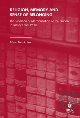 Religion, Memory and Sense of Belonging: The Tradition of Memorization of The Qur'an in Turkey (1923-1950)