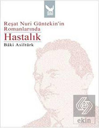 Reşat Nuri Güntekin\'in Romanlarında Hastalık