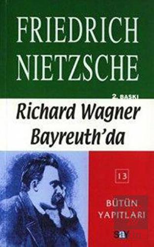 Richard Wagner Bayreuth\'da Çağa Aykırı Düşünceler