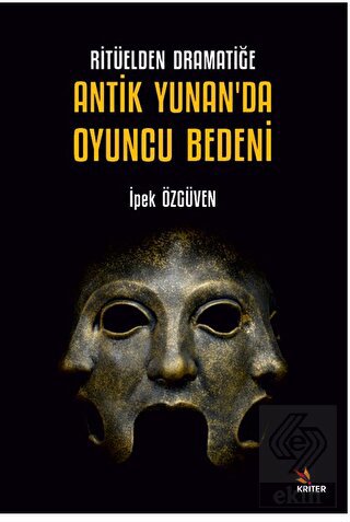 Ritüelden Dramatiğe Antik Yunan'da Oyuncu Bedeni