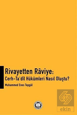 Rivayetten Raviye - Cerh-Ta'dîl Hükümleri Nasıl Ol