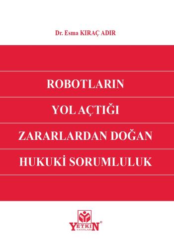 Robotların Yol Açtığı Zararlardan Doğan Hukuki Sorumluluk