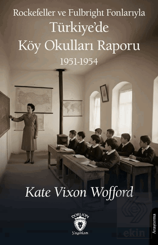 Rockefeller ve Fulbright Fonlarıyla Türkiye'de Köy Okulları Raporu 1951-1954