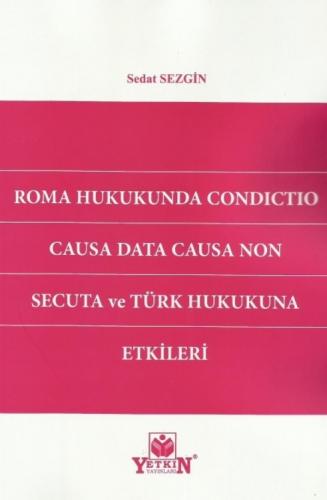 Roma Hukukunda Condictio Causa Data Causa Non Secuta ve Türk Hukukuna 