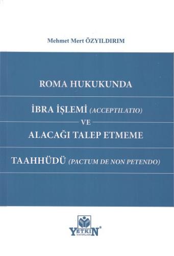 Roma Hukukunda İbra İşlemi (Acceptilatio) ve Alacağı Talep Etmeme Taah