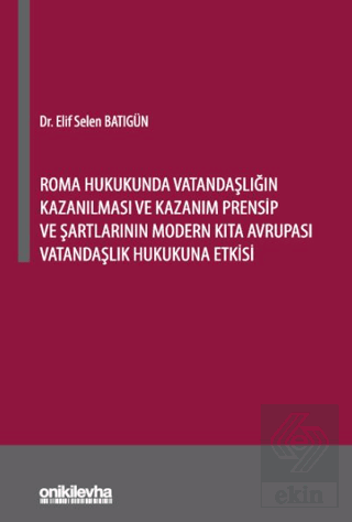 Roma Hukukunda Vatandaşlığın Kazanılması ve Kazanım Prensip ve Şartlarının Modern Kıta Avrupası Vatandaşlık Hukukuna Etkisi