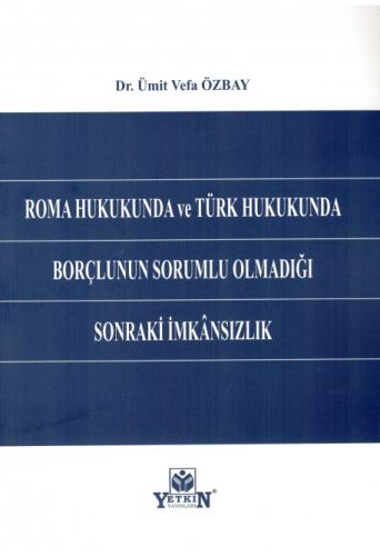 Roma Hukukunda ve Türk Hukukunda Borçlunun Sorumlu Olmadığı Sonraki İm