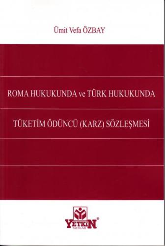 Roma Hukukunda ve Türk Hukukunda Tüketim Ödüncü (Karz) Sözleşmesi