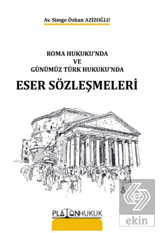 Roma Hukukunda ve ve Günümüz Türk Hukukunda Eser Sözleşmeleri