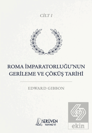 Roma İmparatorluğu'nun Gerileme ve Çöküş Tarihi Cilt I