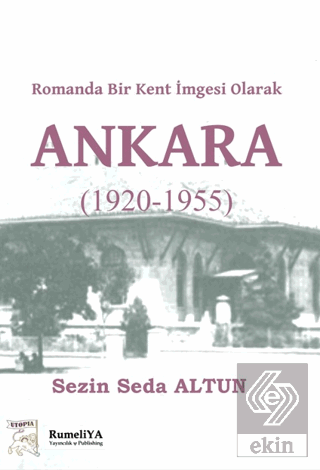 Romanda Bir Kent İmgesi Olarak Ankara (1920-1955)