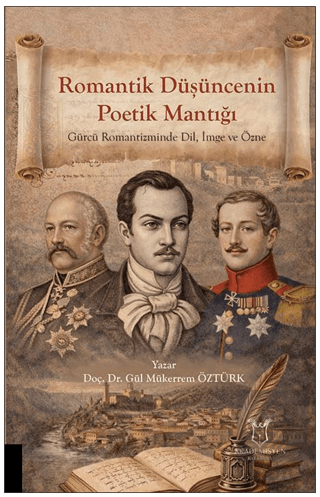 Romantik Düşüncenin Poetik Mantığı Gürcü Romantizminde Dil, İmge ve Öz