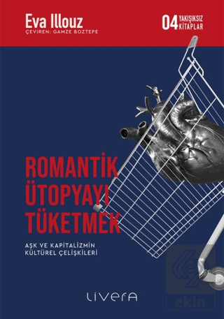 Romantik Ütopyayı Tüketmek - Aşk ve Kapitalizmin K