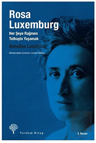 Rosa Luxemburg: Her Şeye Rağmen Tutkuyla Yaşamak