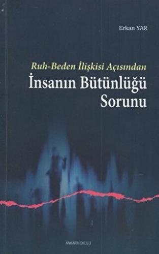 Ruh - Beden İlişkisi Açısından İnsanın Bütünlüğü S