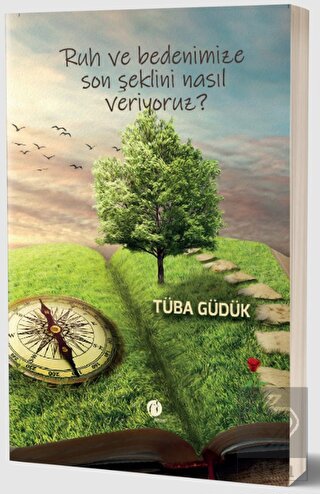 Ruh ve Bedenimize Son Şeklini Nasıl Veriyoruz?