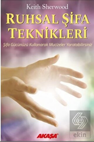 Ruhsal Şifa Teknikleri Şifa Gücünüzü Kullanarak Mu