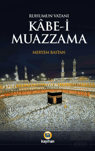 Ruhumun Vatanı Kabe-i Muazzama