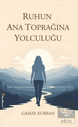 Ruhun Ana Toprağına Yolculuğu