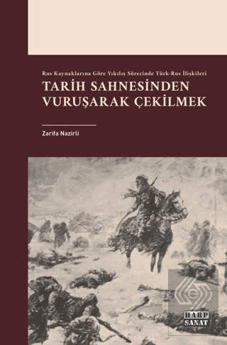 Rus Kaynaklarına Göre Yıkılış Sürecinde Türk-Rus İlişkileri: Tarih Sahnesinden Vuruşarak Çekilmek