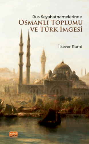 Rus Seyahatnamelerinde Osmanlı Toplumu ve Türk İmg